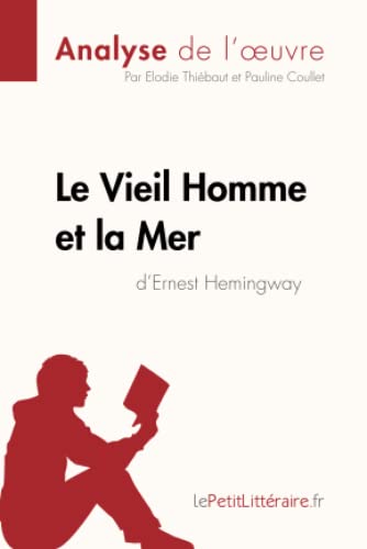 Le Vieil Homme et la Mer d'Ernest Hemingway (Analyse de l'oeuvre): Analyse complète et résumé détaillé de l'oeuvre (Fiche de lecture) (French Edition)