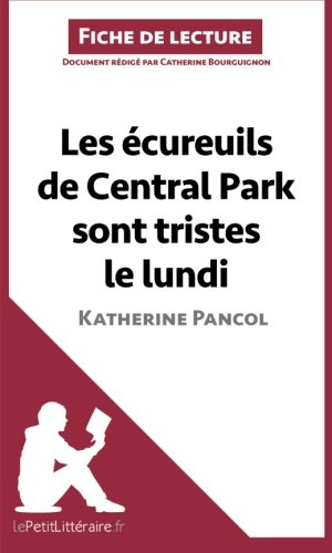 Les Ã©cureuils de Central Park sont tristes le lundi de Katherine Pancol (Fiche de lecture): RÃ©sumÃ© Complet Et Analyse DÃ©taillÃ©e De L'oeuvre (French Edition)