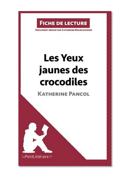 Les yeux jaunes des crocodiles de Katherine Pancol (Fiche de lecture) (French Edition)
