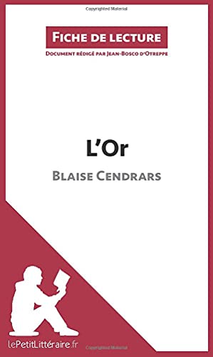 L'Or de Blaise Cendrars (Fiche de lecture): Analyse complÃ¨te et rÃ©sumÃ© dÃ©taillÃ© de l'oeuvre (French Edition)