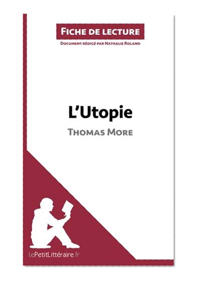L'Utopie de Thomas More (Fiche de lecture): Résumé Complet Et Analyse Détaillée De L'oeuvre