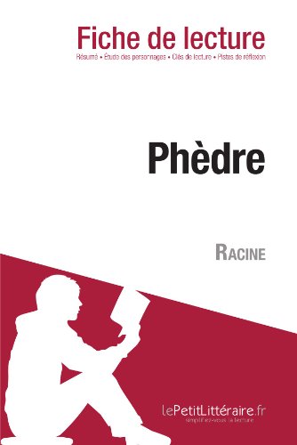 PhÃ¨dre de Jean Racine (Fiche de lecture): Comprendre La LittÃ©rature Avec LepetitlittÃ©raire.Fr (French Edition)