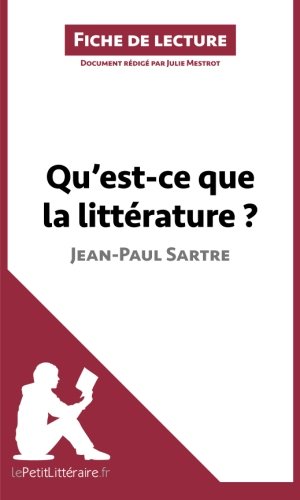 Qu'est-ce que la littÃ©rature? de Jean-Paul Sartre (Fiche de lecture): RÃ©sumÃ© Complet Et Analyse DÃ©taillÃ©e De L'oeuvre (French Edition)
