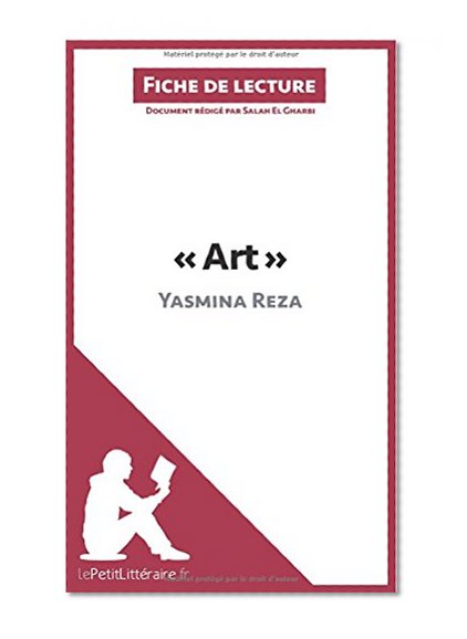 Art de Yasmina Reza (Fiche de lecture): Résumé Complet Et Analyse Détaillée De L'oeuvre (French Edition)