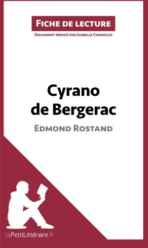 Cyrano de Bergerac de Edmond Rostand (Fiche de lecture): RÃ©sumÃ© Complet Et Analyse DÃ©taillÃ©e De L'oeuvre (French Edition)