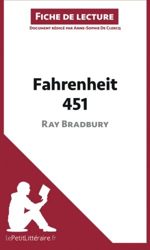 Fahrenheit 451 de Ray Bradbury (Fiche de lecture): RÃ©sumÃ© Complet Et Analyse DÃ©taillÃ©e De L'oeuvre (French Edition)
