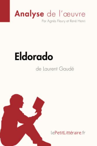 Eldorado de Laurent Gaudé (Analyse de l'oeuvre): Analyse complète et résumé détaillé de l'oeuvre (Fiche de lecture) (French Edition)