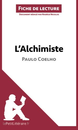 L'Alchimiste de Paulo Coelho (Fiche de lecture): RÃ©sumÃ© Complet Et Analyse DÃ©taillÃ©e De L'oeuvre (French Edition)