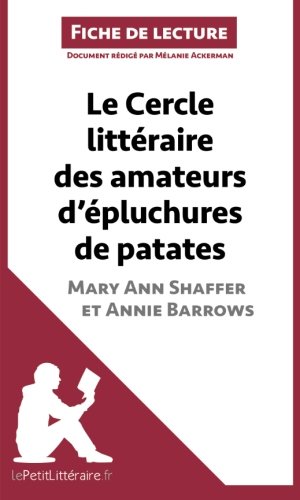 Le Cercle littÃ©raire des amateurs d'Ã©pluchures de patates de Mary Ann Shaffer et Annie Barrows (Fiche de lecture): RÃ©sumÃ© Complet Et Analyse DÃ©taillÃ©e De L'oeuvre (French Edition)