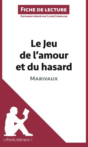Le Jeu de l'amour et du hasard de Marivaux (Fiche de lecture): Résumé Complet Et Analyse Détaillée De L'oeuvre (French Edition)