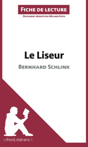Le Liseur de Bernhard Schlink (Fiche de lecture): Résumé Complet Et Analyse Détaillée De L'oeuvre (French Edition)