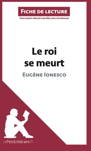 Le roi se meurt d'EugÃ¨ne Ionesco (Fiche de lecture): RÃ©sumÃ© Complet Et Analyse DÃ©taillÃ©e De L'oeuvre (French Edition)