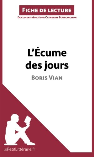 L'Ã‰cume des jours de Boris Vian (Fiche de lecture): RÃ©sumÃ© Complet Et Analyse DÃ©taillÃ©e De L'oeuvre (French Edition)