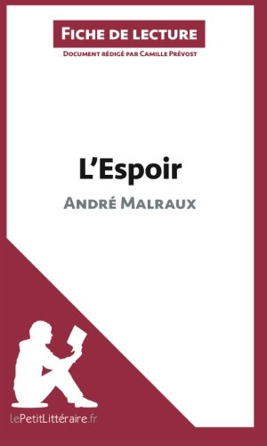 L'Espoir d'AndrÃ© Malraux (Fiche de lecture): RÃ©sumÃ© Complet Et Analyse DÃ©taillÃ©e De L'oeuvre (French Edition)