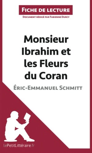 Monsieur Ibrahim et les Fleurs du Coran d'Ã‰ric-Emmanuel Schmitt (Fiche de lecture): RÃ©sumÃ© Complet Et Analyse DÃ©taillÃ©e De L'oeuvre (French Edition)