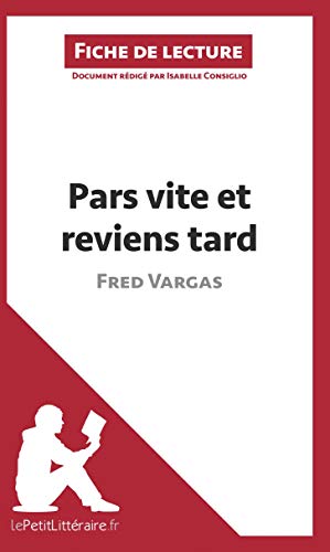 Pars vite et reviens tard de Fred Vargas (Fiche de lecture): RÃ©sumÃ© Complet Et Analyse DÃ©taillÃ©e De L'oeuvre (French Edition)