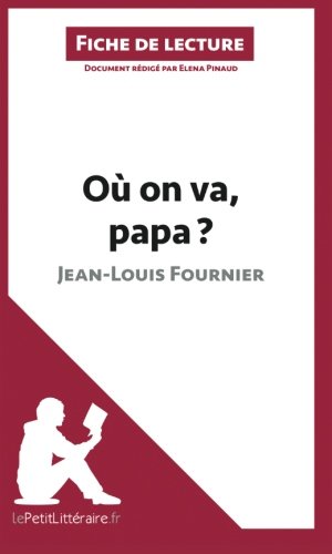 OÃ¹ on va, papa? de Jean-Louis Fournier (Fiche de lecture): RÃ©sumÃ© Complet Et Analyse DÃ©taillÃ©e De L'oeuvre (French Edition)
