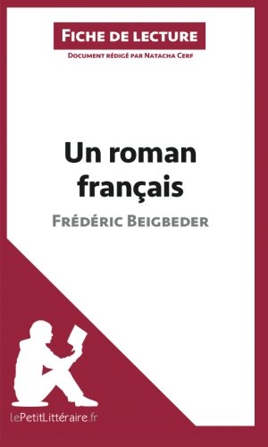 Un roman franÃ§ais de FrÃ©dÃ©ric Beigbeder (Fiche de lecture): RÃ©sumÃ© Complet Et Analyse DÃ©taillÃ©e De L'oeuvre (French Edition)