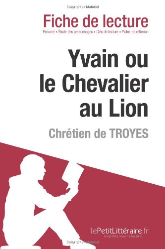 Yvain ou le Chevalier au Lion de ChrÃ©tien de Troyes (Fiche de lecture) (French Edition)