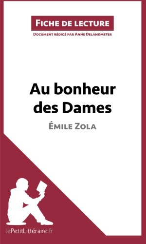 Au bonheur des Dames de Ã‰mile Zola (Fiche de lecture): Comprendre La LittÃ©rature Avec LepetitlittÃ©raire.Fr (French Edition)