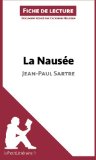 La Nausée de Jean-Paul Sartre (Fiche de lecture): Résumé Complet Et Analyse Détaillée De L'oeuvre (French Edition)