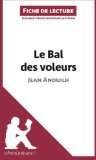 Le Bal des voleurs de Jean Anouilh (Fiche de lecture): Résumé Complet Et Analyse Détaillée De L'oeuvre (French Edition)
