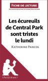 Les Ã©cureuils de Central Park sont tristes le lundi de Katherine Pancol (Fiche de lecture): RÃ©sumÃ© Complet Et Analyse DÃ©taillÃ©e De L'oeuvre (French Edition)