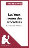 Les yeux jaunes des crocodiles de Katherine Pancol (Fiche de lecture) (French Edition)