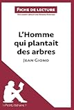 L'Homme qui plantait des arbres de Jean Giono (Fiche de lecture): Analyse complète et résumé détaillé de l'oeuvre (French Edition)