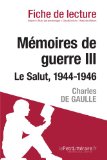 MÃ©moires de guerre. Le Salut. 1944-1946 de Charles de Gaulle (Fiche de lecture): RÃ©sumÃ© Complet Et Analyse DÃ©taillÃ©e De L'oeuvre (French Edition)