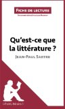 Qu'est-ce que la littÃ©rature? de Jean-Paul Sartre (Fiche de lecture): RÃ©sumÃ© Complet Et Analyse DÃ©taillÃ©e De L'oeuvre (French Edition)