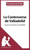 La controverse de Valladolid de Jean-Claude CarriÃ¨re (Fiche de lecture) (French Edition)