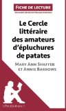 Le Cercle littÃ©raire des amateurs d'Ã©pluchures de patates de Mary Ann Shaffer et Annie Barrows (Fiche de lecture): RÃ©sumÃ© Complet Et Analyse DÃ©taillÃ©e De L'oeuvre (French Edition)