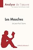 Les Mouches de Jean-Paul Sartre (Fiche de lecture): RÃ©sumÃ© Complet Et Analyse DÃ©taillÃ©e De L'oeuvre (French Edition)