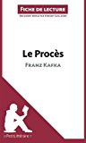 Le ProcÃ¨s de Franz Kafka (Fiche de lecture) (French Edition)