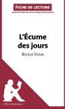 L'Ã‰cume des jours de Boris Vian (Fiche de lecture): RÃ©sumÃ© Complet Et Analyse DÃ©taillÃ©e De L'oeuvre (French Edition)