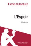L'Espoir d'AndrÃ© Malraux (Fiche de lecture): RÃ©sumÃ© Complet Et Analyse DÃ©taillÃ©e De L'oeuvre (French Edition)