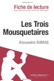 Les Trois Mousquetaires de Alexandre Dumas (Fiche de lecture): RÃ©sumÃ© Complet Et Analyse DÃ©taillÃ©e De L'oeuvre (French Edition)