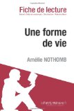 Une forme de vie de AmÃ©lie Nothomb (Fiche de lecture) (French Edition)