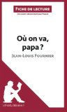 OÃ¹ on va, papa? de Jean-Louis Fournier (Fiche de lecture): RÃ©sumÃ© Complet Et Analyse DÃ©taillÃ©e De L'oeuvre (French Edition)
