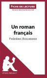 Un roman franÃ§ais de FrÃ©dÃ©ric Beigbeder (Fiche de lecture): RÃ©sumÃ© Complet Et Analyse DÃ©taillÃ©e De L'oeuvre (French Edition)