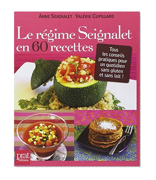 Le régime Seignalet en 60 recettes : Tous les conseils pratiques pour un quotidien sans gluten et sans lait !