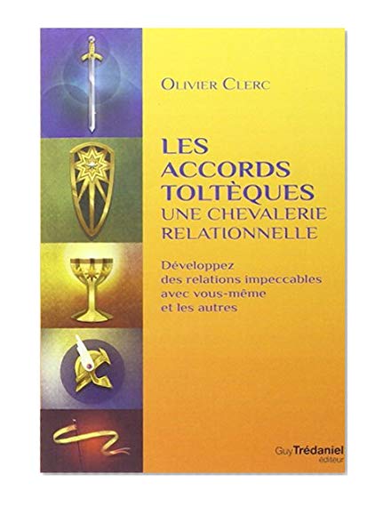 Les accords toltèques - Une chevalerie relationnelle