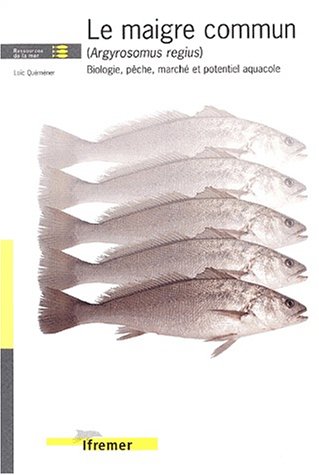 Le maigre commun (argyrosomus regius). biologie, peche, marche et potentiel aquacole (French Edition)
