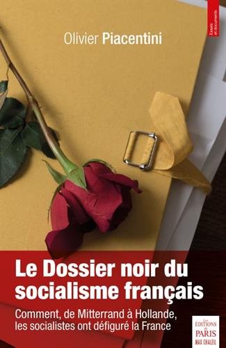 Le dossier noir du socialisme français : De Mitterand à Hollande, comment les socialistes ont défiguré la France