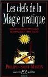Les clefs de la magie pratique. Recettes traditionnelles des sorciers et des mages (French Edition)