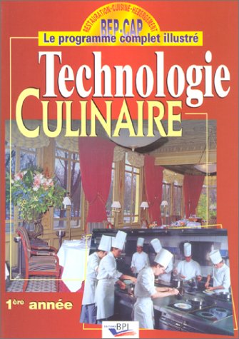 Technologie culinaire, 1Ã¨re annÃ©e : BEP-CAP, le programme complet illustrÃ©