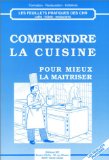 Comprendre la cuisine: Pour mieux la maÃ®triser