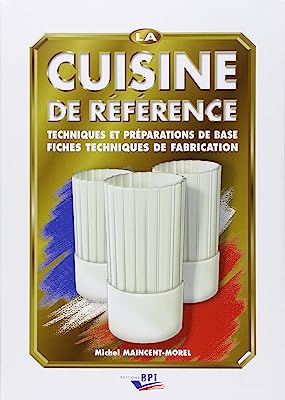 "la cuisine de rÃ©fÃ©rence ; techniques et prÃ©parations de base et fiches techniques de fabrication"