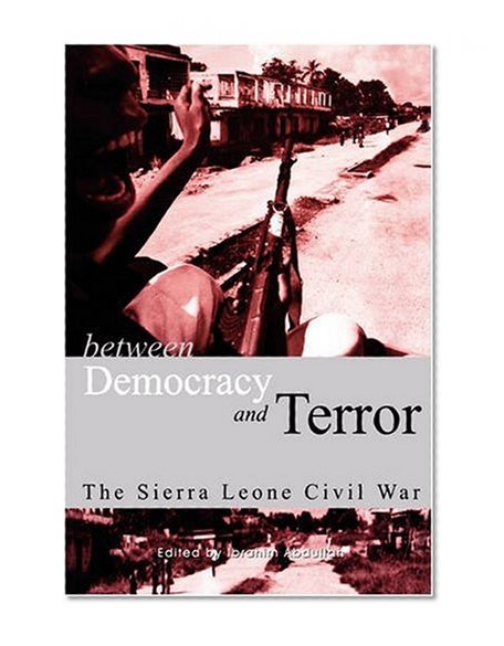 Between Democracy and Terror: The Sierra leone Civil War (Codesria Book)